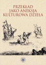  Przekład jako aneksja kulturowa dzieła