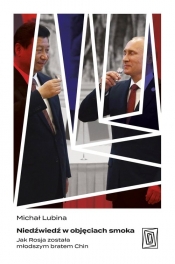Niedźwiedź w objęciach smoka. Jak Rosja została młodszym bratem Chin - Lubina Michał
