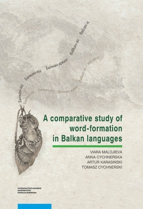 A comparative study of word-formation in Balkan languages - Viara Maldjieva, Anna Cychnerska, Artur Karasiński, Tomasz Cychnerski