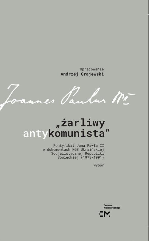 Żarliwy antykomunista Pontyfikat Jana Pawła II w dokumentach KGB Ukraińskiej Socjalistycznej Republiki