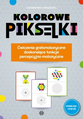 Kolorowe pikselki. Ćwiczenia grafomotoryczne doskonalące funkcje percepcyjno-motoryczne - Katarzyna Chrąściel