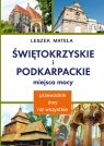 Świętokrzyskie i podkarpackie miejsca mocy Matela Leszek