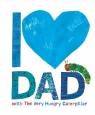 I Love Dad with the Very Hungry Caterpillar Carle Eric