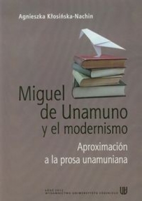 Miguel de Unamuno y el modernismo - Kłosińska-Nachin Agnieszka