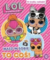 Masz w sobie to coś! L.O.L. Surprise! T.12 - Opracowanie zbiorowe