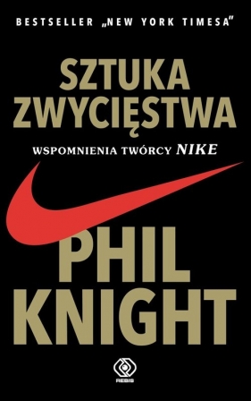 Sztuka zwycięstwa. Wspomnienia twórcy NIKE - Phil Knight