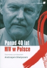 Ponad 40 lat HIV w Polsce Rozmowa z profesorem Andrzejem Gładyszem Krawczyk Karolina