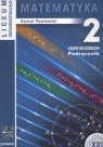 Matematyka 2 Podręcznik Liceum Technikum, zakres rozszerzony Pawłowski Henryk