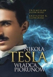 Nikola Tesla. Władca piorunów - Krzysztof K. Słowiński, Przemysław Słowiński