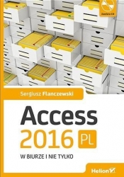 Access 2016 PL w biurze i nie tylko + CD - Flanczewski Sergiusz
