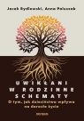  Uwikłani w rodzinne schematy. O tym, jak dzieciństwo wpływa na dorosłe