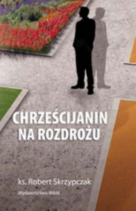 Chrześcijanin na rozdrożu - Skrzypczak Robert