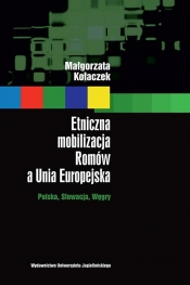 Etniczna mobilizacja Romów a Unia Europejska - Kołaczek Małgorzata