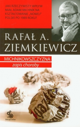 Michnikowszczyzna Zapis choroby - Rafał Ziemkiewicz