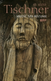 Miłość nas rozumie - Józef Tischner