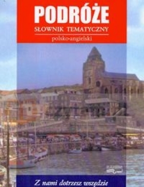 Podróże Słownik tematyczny polsko-angielski