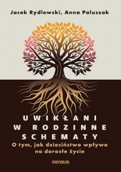Uwikłani w rodzinne schematy. O tym, jak dzieciństwo wpływa na dorosłe życie - Anna Paluszak