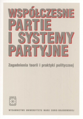 Współczesne partie i systemy partyjne - Sokół Wojciech, Żmigrodzki Marek (red.)