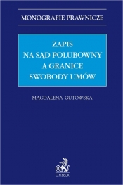 Zapis na sąd polubowny a granice swobody umów - Magdalena Gutowska