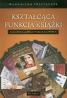 Kształcąca funkcja książki Na przykładzie publikacji Wydawnictwa Przetaczek Magdalena