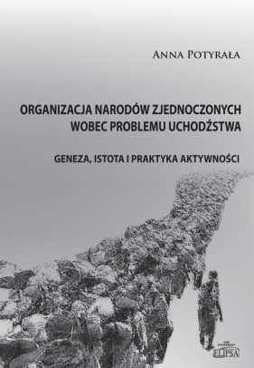 Organizacja Narodów Zjednoczonych wobec problemu uchodźstwa - Potyrała Anna<br />