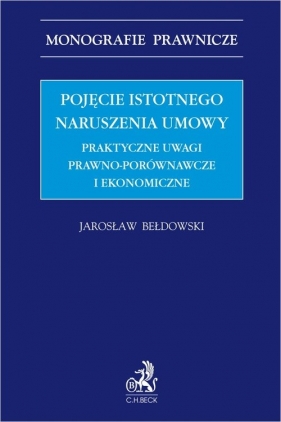 Pojęcie istotnego naruszenia umowy. Praktyczne uwagi prawno-porównawcze i ekonomiczne - Jarosław Bełdowski