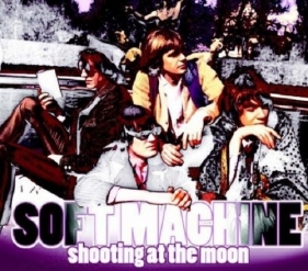 Shooting At The Moon - Soft Machine