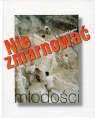 Nie zmarnować młodości