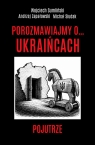  Porozmawiajmy o . . . Ukraińcach. Pojutrze