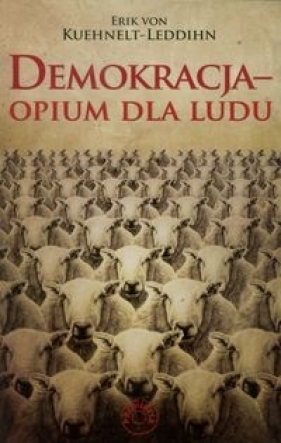 Demokracja - opium dla ludu - Kuehnelt-Leddihn Erik