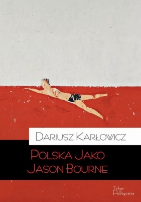 Polska jako Jason Bourne - Karłowicz Dariusz