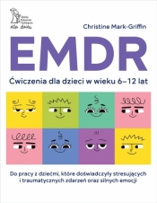 EMDR. Ćwiczenia dla dzieci w wieku 6-12 lat - Christine Mark-Griffin