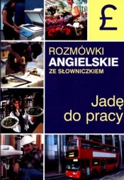Jadę do pracy. Rozmówki angielskie ze słowniczkiem - Lidia Jakubiec