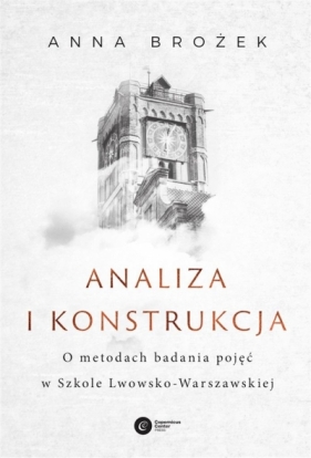 Analiza i konstrukcja. O metodach badania pojęć.. - Brożek Anna