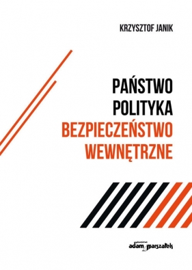 Państwo-polityka-bezpieczeństwo wewnętrzne - Janik Krzysztof