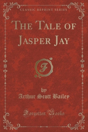 The Tale of Jasper Jay (Classic Reprint) - Bailey Arthur Scott