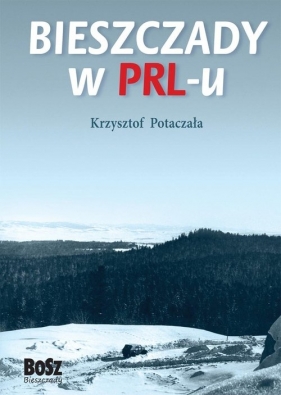 Bieszczady w PRL-u - Potaczała Krzysztof