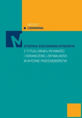 Metodyka szacowania dyskonta z tytułu braku płatności i ograniczonej zbywalności w wycenie przedsiębiorstw - Mateusz Czerwiński