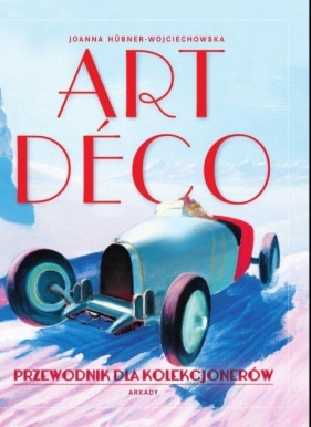 Art deco. - Hübner-Wojciechowska Joanna