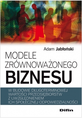 Modele zrównoważonego biznesu - Jabłoński Adam<br />