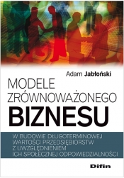 Modele zrównoważonego biznesu - Jabłoński Adam<br />