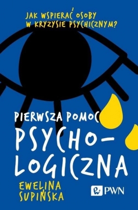 Pierwsza pomoc psychologiczna. Jak wspierać osoby w kryzysie psychicznym? - Ewelina Supińska