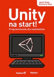 Unity na start! Programowanie dla nastolatków - Ross Jacek, Ross Ksawery