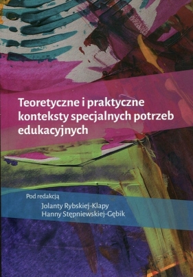 Teoretyczne i praktyczne konteksty specjalnych potrzeb edukacyjnych - <br />