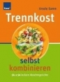 Trennkost selbst kombinieren - Ursula Summ