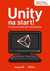 Unity na start! Programowanie dla nastolatków - Ksawery Ross, Jacek Ross