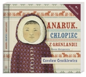 Anaruk chłopiec z Grenlandii (Audiobook) - Centkiewicz Czesław