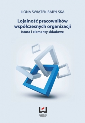 Lojalność pracowników współczesnych organizacji - Świątek-Barylska Ilona
