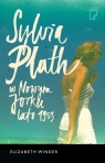 Sylvia Plath w Nowym Jorku Lato 1953 Winder Elizabeth