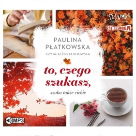 To, czego szukasz, szuka także ciebie (Audiobook) - Paulina Płatkowska